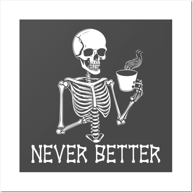 Never Better Funny Sarcastic Skeleton Wall Art by jeffale5